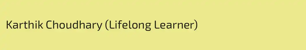 Karthik Choudhary (Lifelong Learner)
